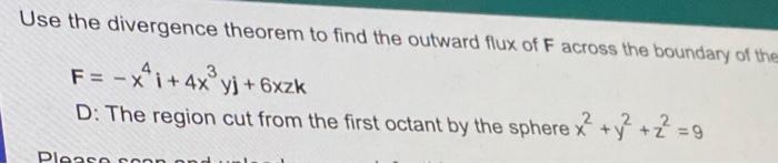 Use The Divergence Theorem To Find The Outward Flux Of F Across The Boundary Of The F X X Yj 6xzz 4x D The 1