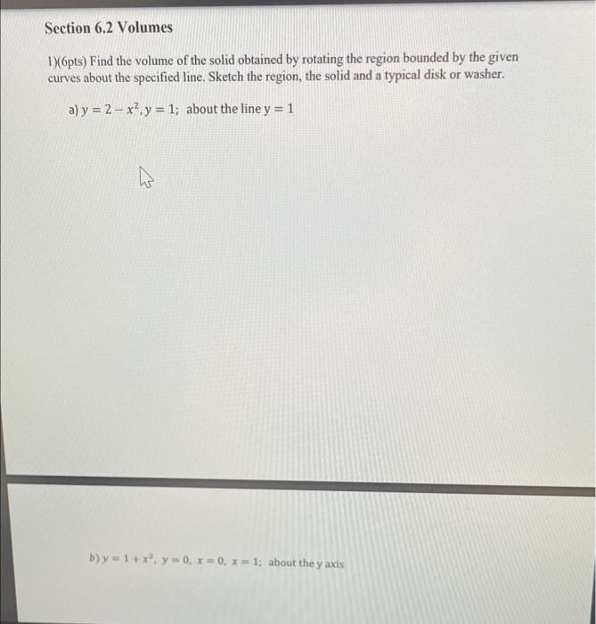 Section 6 2 Volumes 1 6pts Find The Volume Of The Solid Obtained By Rotating The Region Bounded By The Given Curves Ab 1
