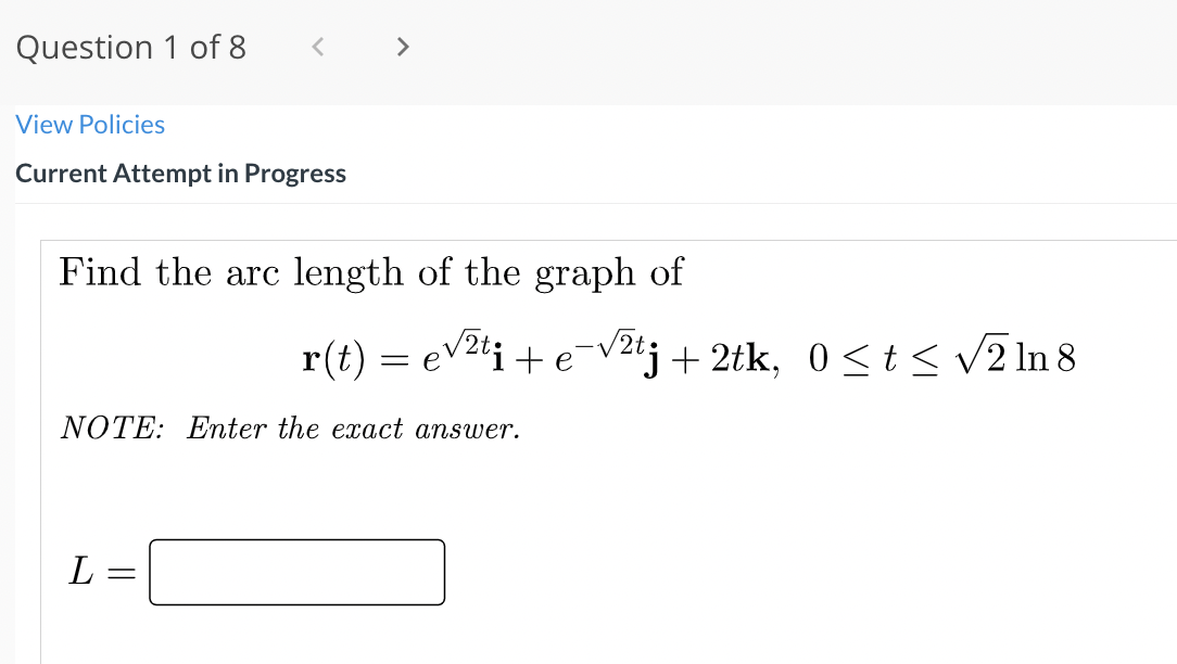 Question 1 Of 8 View Policies Current Attempt In Progress Find The Arc Length Of The Graph Of R T Ev2ti E Vzt 1