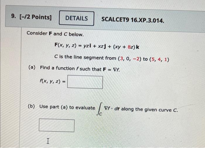 9 2 Points Details Scalcet9 16 Xp 3 014 Consider F And C Below F X Y Z Yzl Xz Xy 8z K C Is The Line 1