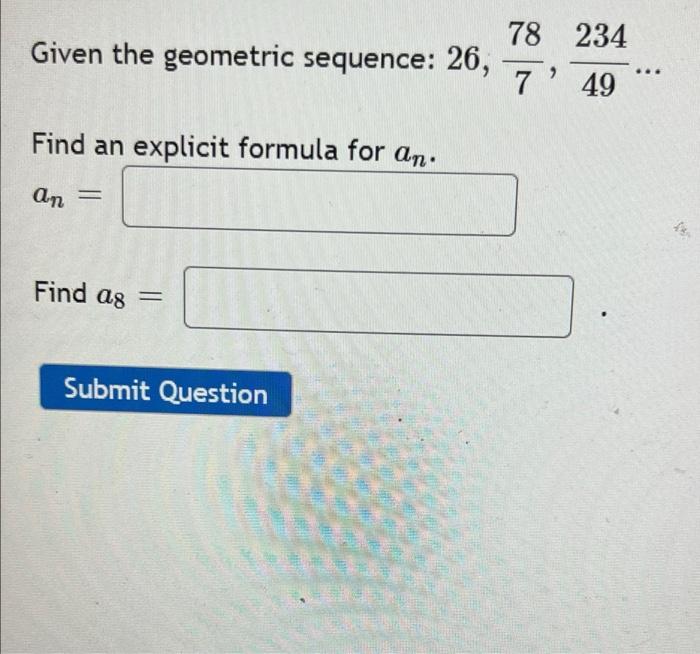 78 234 Given The Geometric Sequence 26 749 Find An Explicit Formula For An An Find As Submit Question 1