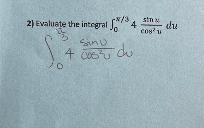 2 Evaluate The Integral Sat3 T 3 4 Sinu Du Cos2 U 17 Sino 4 Cos Do 1