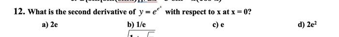 12 What Is The Second Derivative Of Y With Respect To X At X 0 A 2e B 1 E C E D 2e2 1