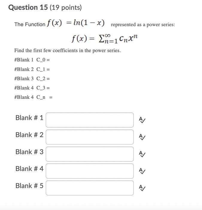 Question 15 19 Points The Function F X Ln 1 X Represented As A Power Series F X 2n 1 Cnxn Find The First F 1