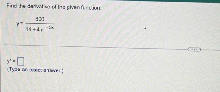 Find The Derivative Of The Given Function 600 Y 14 4 E 3x Type An Exact Answer Use The First Derivative Test To 1