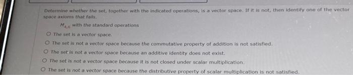 Determine Whether The Set Together With The Indicated Operations Is A Vector Space If It Is Not Then Identify One Of 1