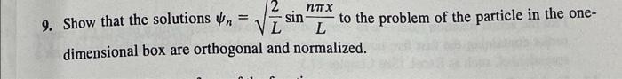 Ntx 9 Show That The Solutions In Sin Vl To The Problem Of The Particle In The One L Dimensional Box Are Orthogonal And 1