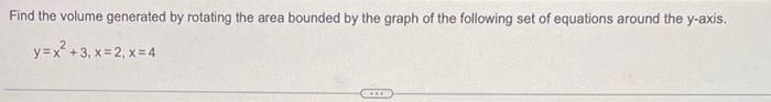 Find The Volume Generated By Rotating The Area Bounded By The Graph Of The Following Set Of Equations Around The Y Axis 1