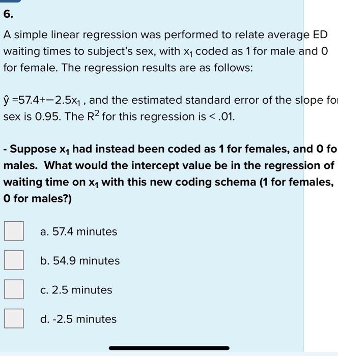 6 A Simple Linear Regression Was Performed To Relate Average Ed Waiting Times To Subject S Sex With My Coded As 1 For 1