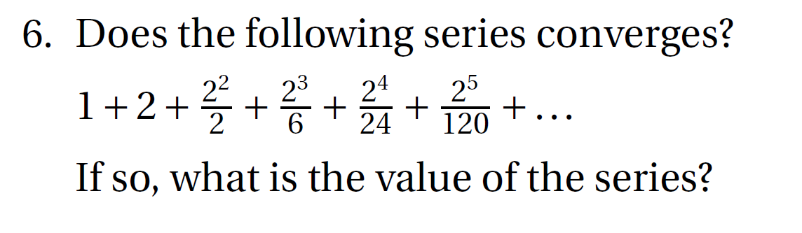 6 Does The Following Series Converges 25 1 2 2 24 If So What Is The Value Of The Series 2 6 120 1