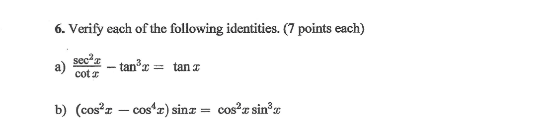 6 Verify Each Of The Following Identities 7 Points Each Secx Cotx Tan 2 Tan X B Cos X Cos4x Sinx Cos C Sinox 1