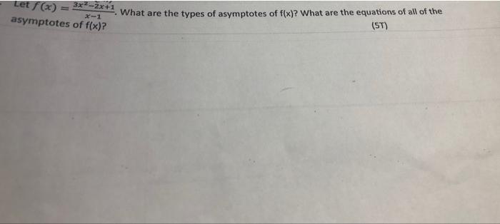 Let F X 3x 2x 1 Asymptotes Of F X X 1 What Are The Types Of Asymptotes Of F X What Are The Equations Of All Of The 1