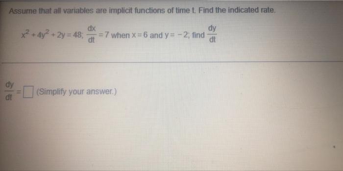 Assume That All Variables Are Implicit Functions Of Time T Find The Indicated Rate X2 4y2 2y 48 Dx Dy 7 When X 1