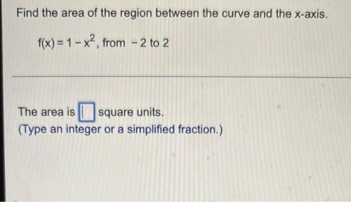 Find The Area Of The Region Between The Curve And The X Axis F X 1 X From 2 To 2 The Area Is Square Units Ty 1