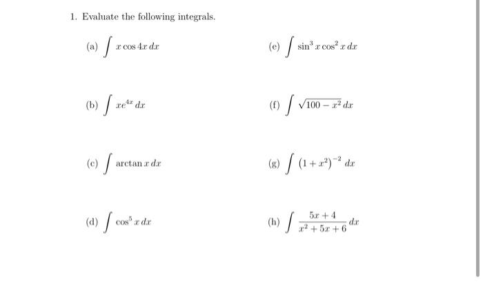 1 Evaluate The Following Integrals A Cos 4x Der E Sin X Cos Dx Rer Der 1 V100 Xd C Arcte Arc 1