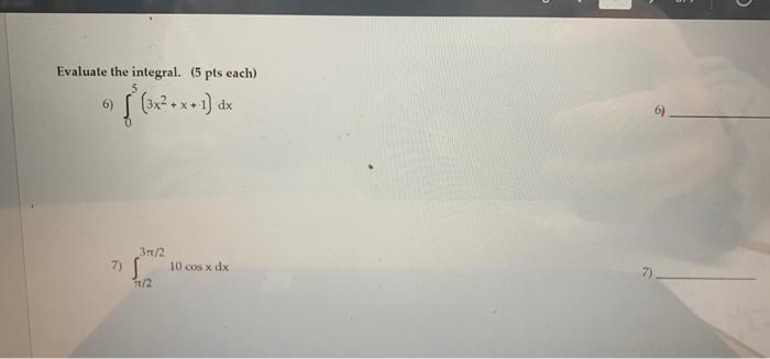 Evaluate The Integral 5 Pts Each 6 X2 X 1 De X 7 S 371 2 10 Cos X Dx 7 2 Multiple Choice Choose The One Alte 1