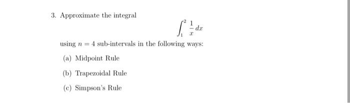 3 Approximate The Integral S Dz Using N 4 Sub Intervals In The Following Ways A Midpoint Rule B Trapezoidal Rule 1