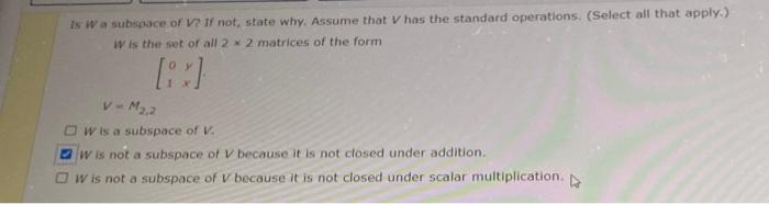 Is Wa Subspace Of V If Not State Why Assume That Has The Standard Operations Select All That Apply W Is The Set O 1