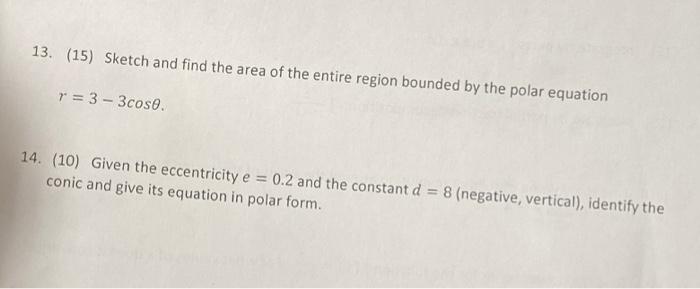 13 15 Sketch And Find The Area Of The Entire Region Bounded By The Polar Equation R 3 3cose 14 10 Given The E 1