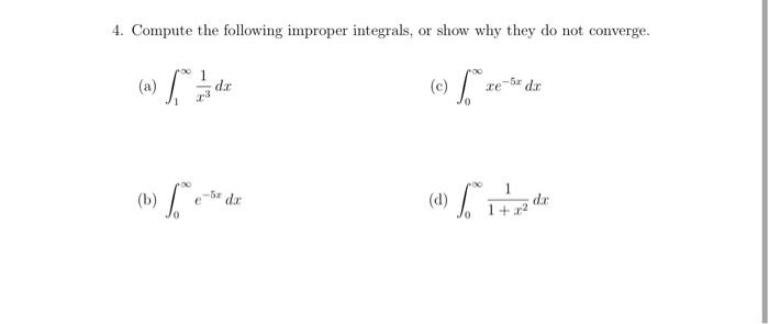 4 Compute The Following Improper Integrals Or Show Why They Do Not Converge A S Dc Re B 1 Itre De 1 1 1