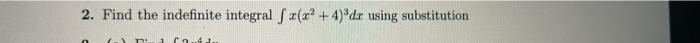 2 Find The Indefinite Integral S X 4 Dx Using Substitution 1