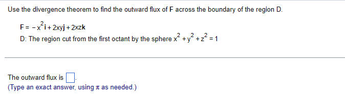 Use The Divergence Theorem To Find The Outward Flux Of F Across The Boundary Of The Region D F X I 2xyj 2xzk D Th 1