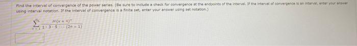 Find The Interval Of Convergence Of The Power Series Be Sure To Include A Check For Convergence At The Endpoint Of The 1