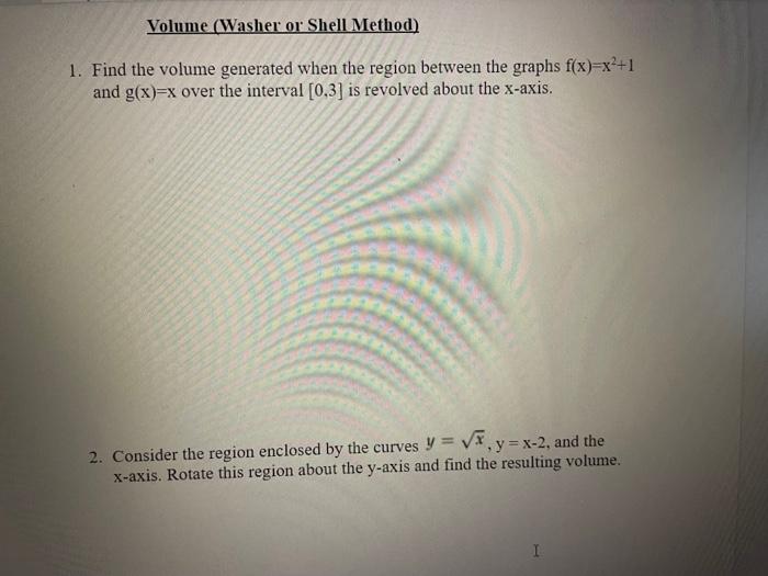 Volume Washer Or Shell Method 1 Find The Volume Generated When The Region Between The Graphs F X X2 1 And G X X Ove 1