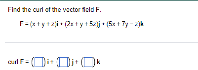 Find The Curl Of The Vector Field F F X Y Z I 2x Y 5z J 5x 7y Z K Curl Oi Oj K 1