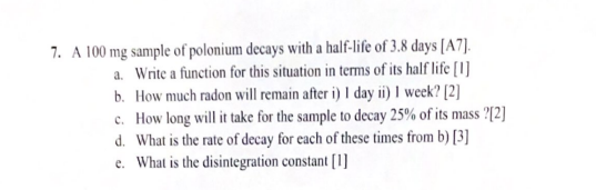 7 A 100 Mg Sample Of Polonium Decays With A Half Life Of 3 8 Days A7 A Write A Function For This Situation In Terms 1