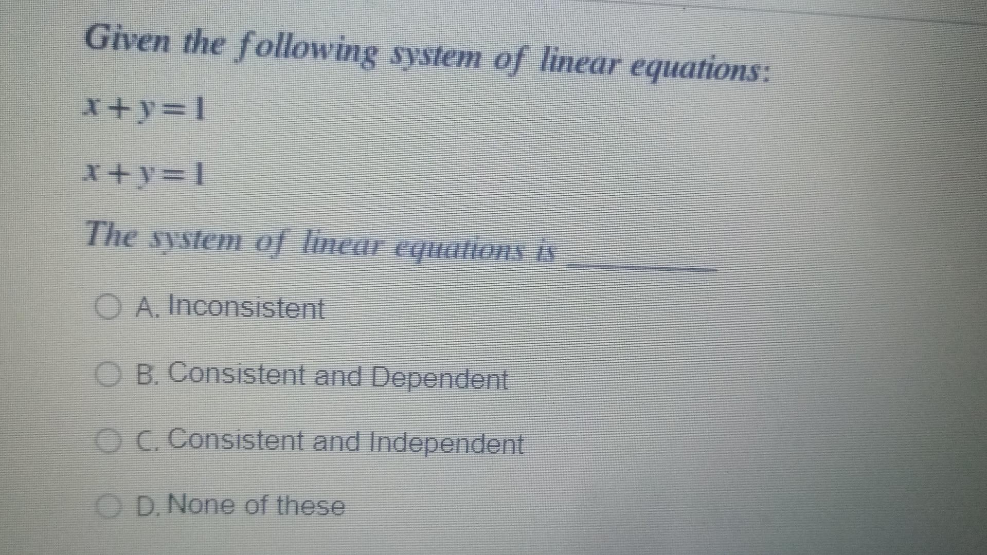 Given The Following System Of Linear Equations X Y 1 X Y 1 The System Of Linear Equations I O A Inconsistent B Consis 1