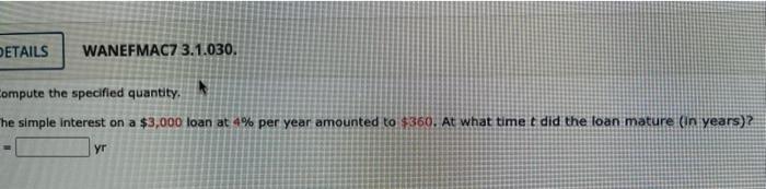 Details Wanefmac7 3 1 030 Ompute The Specified Quantity He Simple Interest On A 3 000 Loan At 4 Per Year Amounted To 1