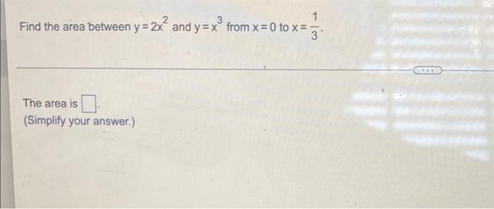 1 Find The Area Between Y 2x And Y Xo From X 0 To X 39 The Area Is Simplify Your Answer 1
