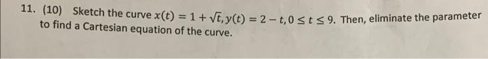 11 10 Sketch The Curve X T 1 Ve Y T 2 To St 59 Then Eliminate The Parameter To Find A Cartesian Equation 1