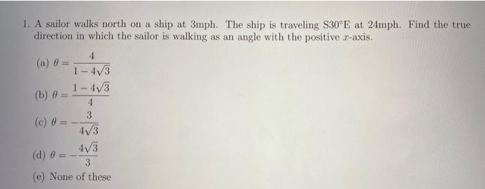 1 A Sailor Walks North On A Ship At 3mph The Ship Is Traveling S30 E At 24mph Find The True Direction In Which The Sa 1