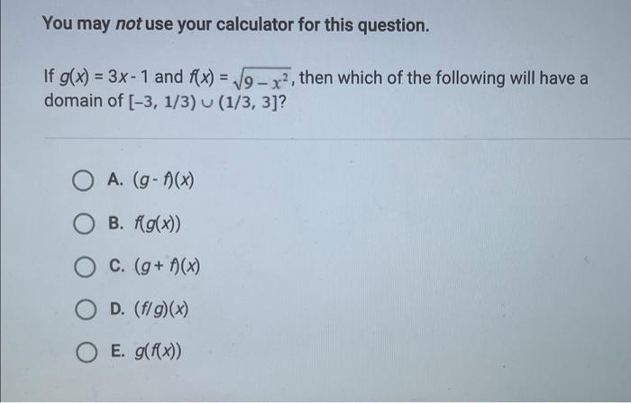 You May Not Use Your Calculator For This Question If G X 3x 1 And F X 19 X Then Which Of The Following Will 1