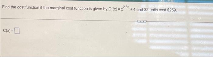 Find The Cost Function If The Marginal Cost Function Is Given By C X X 2 5 4 And 32 Units Cost 259 C X 0 The Ra 1