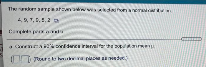 The Random Sample Shown Below Was Selected From A Normal Distribution 4 9 7 9 5 2 Complete Parts A And B A Constru 1