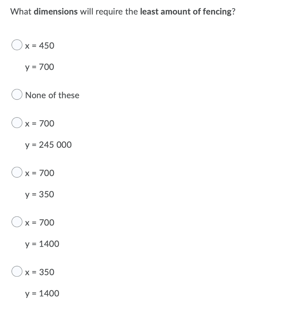 What Dimensions Will Require The Least Amount Of Fencing O X 450 X Y 700 None Of These O X 700 Y 245 000 Ox 1