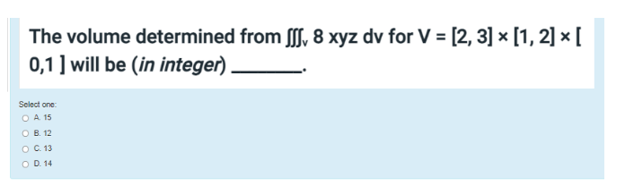 The Volume Determined From Ss 8 Xyz Dv For V 2 3 X 1 2 0 1 Will Be In Integer Select One O A 15 Ob 1