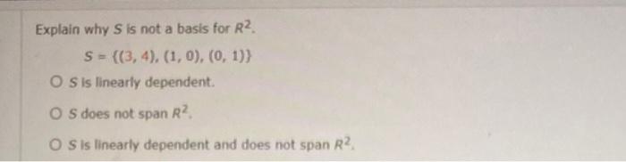 Explain Why S Is Not A Basis For R2 S 3 4 1 0 0 1 O Sis Linearly Dependent O S Does Not Span R O S Is L 1