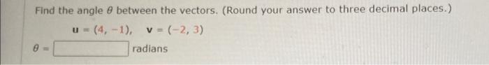 Find The Angle Between The Vectors Round Your Answer To Three Decimal Places U 4 1 V 2 3 Radians 1