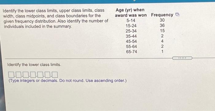 Identify The Lower Class Limits Upper Class Limits Class Width Class Midpoints And Class Boundaries For The Given Fr 1