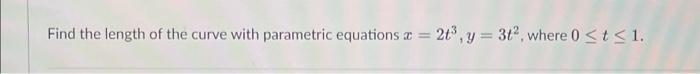 Find The Length Of The Curve With Parametric Equations C 2t Y 32 Where 0 T 1 1
