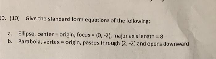 10 10 Give The Standard Form Equations Of The Following A Ellipse Center Origin Focus 0 2 Major Axis Len 1