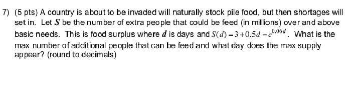 7 5 Pts A Country Is About To Be Invaded Will Naturally Stock Pile Food But Then Shortages Will Set In Let S Be The 1