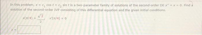 A In This Problem 4 Cost C Sint Is A Two Parameter Family Of Solutions Of The Second Order Dex X 0 Find A 1
