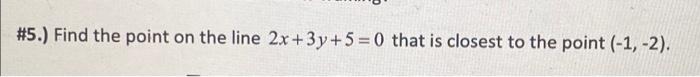 Tan X 1 Find The Limit Lim X 0 4x 5 Find The Point On The Line 2x 3y 5 0 That Is Closest To The Point 1 2