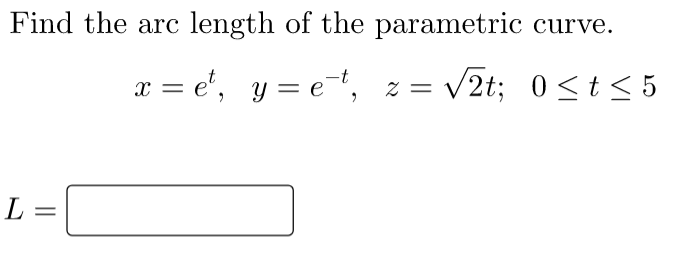 Find The Arc Length Of The Parametric Curve X E Y Et Z V2t Ost55 E E L 1