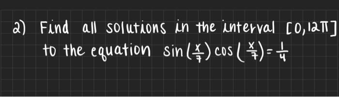 2 Find All Solutions In The Interval 0 1217 To The Equation Sin 5 Cos Cos 1